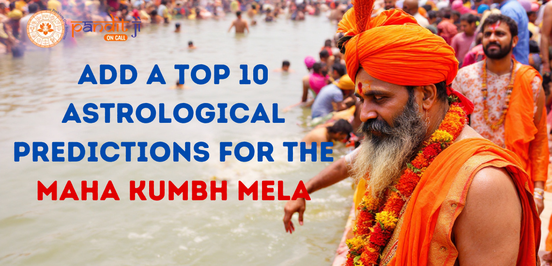 Top 10 Astrological Predictions for the Maha Kumbh Mela